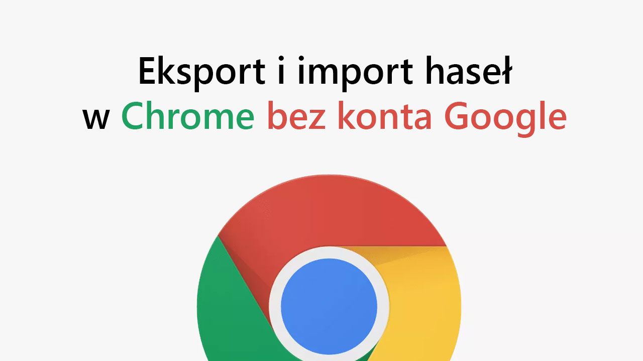 Экспорт и импорт паролей в Chrome без учетной записи Google