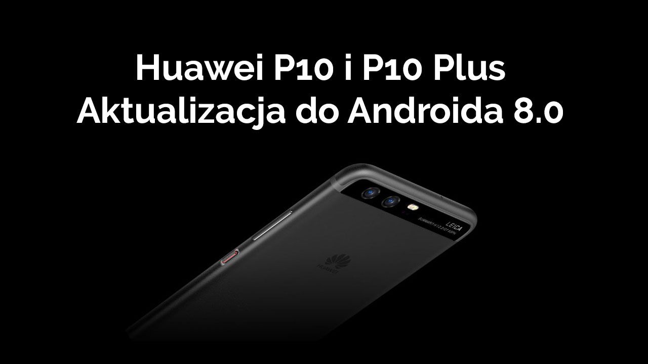 Обновление Huawei P10 и P10 Plus для Android Oreo (8.0)