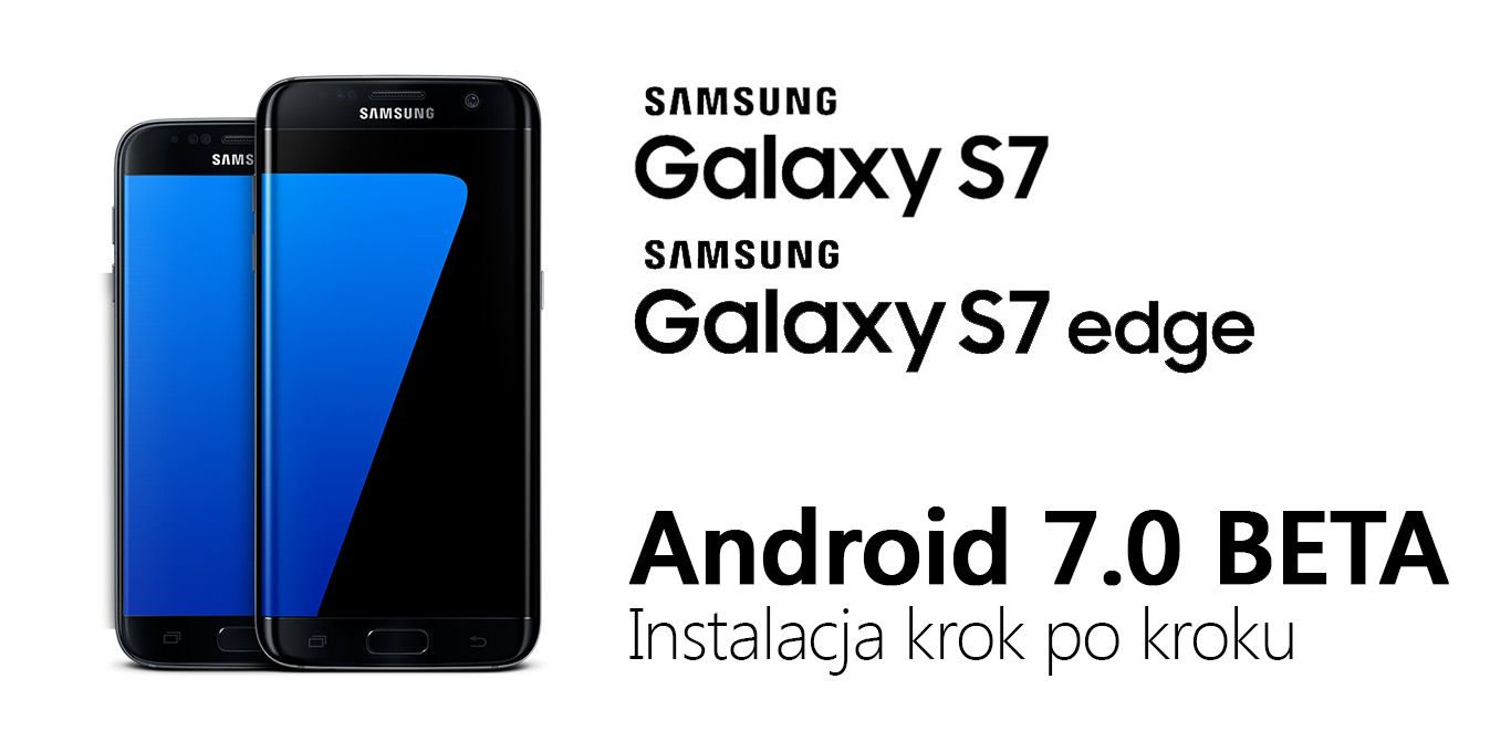 Galaxy S7 / S7 Edge - установка Android Nougat