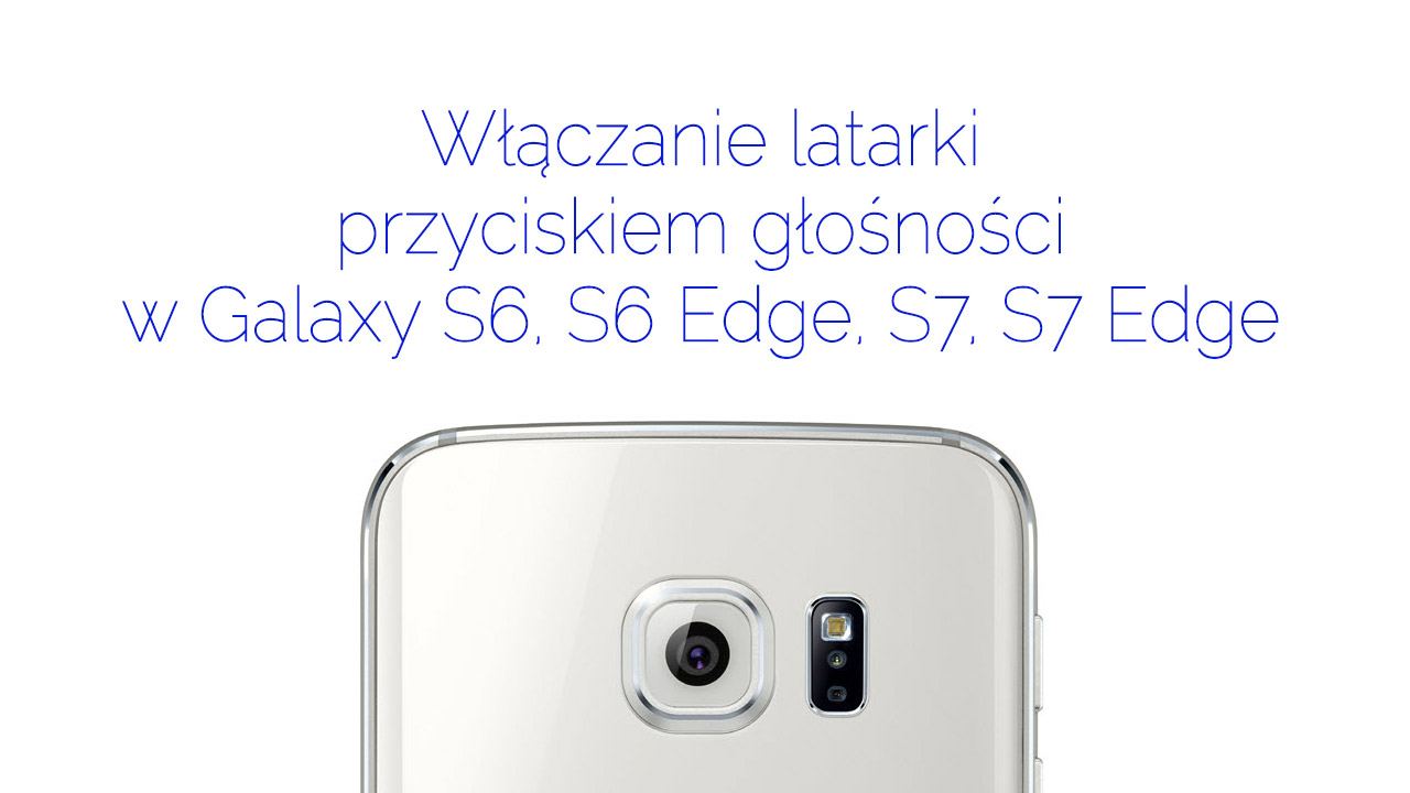 Включение фонарика с помощью кнопки регулировки громкости на Galaxy S6 / S7