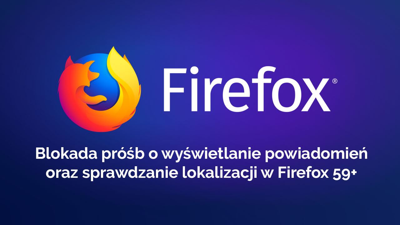 Firefox 59 - блокировка запросов для уведомлений и местоположений
